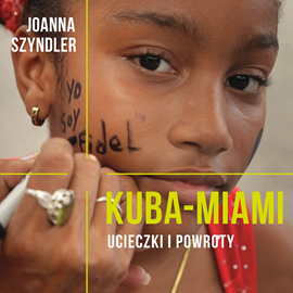 Audiobook Kuba-Miami. Ucieczki i powroty  - autor Joanna Szyndler   - czyta Paulina Raczyło