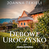 Audiobook Dębowe uroczysko  - autor Joanna Tekieli   - czyta Joanna Domańska