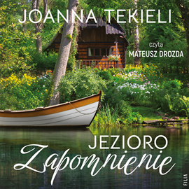 Audiobook Jezioro Zapomnienie  - autor Joanna Tekieli   - czyta Mateusz Drozda