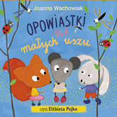 Audiobook Opowiastki dla małych uszu  - autor Joanna Wachowiak   - czyta Elżbieta Pejko