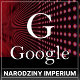 Audiobook Google. Narodziny imperium  - autor Joanna Ziółkowska   - czyta Aleksander Bromberek