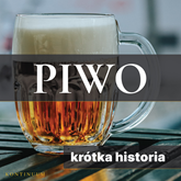 Audiobook Piwo. Krótka historia złocistego trunku  - autor Joanna Ziółkowska   - czyta Roch Siemianowski
