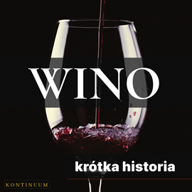 Audiobook Wino. Krótka historia szlachetnego trunku  - autor Joanna Ziółkowska;Renata Pawlak   - czyta Roch Siemianowski