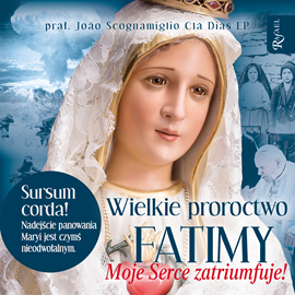 Audiobook Wielkie proroctwo Fatimy  - autor prał. Joao Scognamiglio Cla Dias EP   - czyta Bogumiła Kaźmierczak