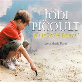 Audiobook W naszym domu  - autor Jodi Picoult   - czyta Magda Karel