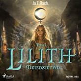 Audiobook Lilith. Tom 1. Dziedzictwo  - autor Jo.E.Rach.   - czyta zespół aktorów