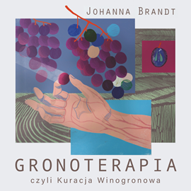 Audiobook Gronoterapia, czyli kuracja winogronowa  - autor Johanna Brandt   - czyta Anna Grochowska