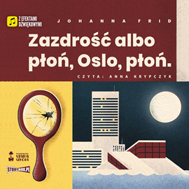 Audiobook Zazdrość albo płoń, Oslo płoń  - autor Johanna Frid   - czyta Anna Krypczyk