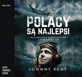Audiobook Polacy są najlepsi. Wspomnienia kanadyjczyka z Dywizjonu 303  - autor John A. Kent   - czyta Przemek Corso