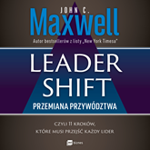 Audiobook Leadershift. Przemiana przywództwa, czyli 11 kroków, które musi przejść każdy lider  - autor John C. Maxwell   - czyta Janusz German