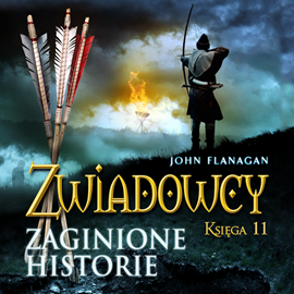Audiobook Zwiadowcy cz. 11. Zaginione historie  - autor John Flanagan   - czyta Tomasz Sobczak