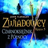 Audiobook Zwiadowcy cz. 5. Czarnoksiężnik z Północy  - autor John Flanagan   - czyta Tomasz Sobczak