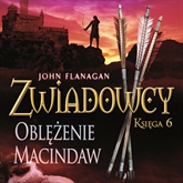 Audiobook Zwiadowcy cz. 6. Oblężenie Macindaw  - autor John Flanagan   - czyta Tomasz Sobczak