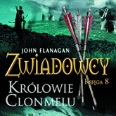 Audiobook Zwiadowcy cz. 8. Królowie Clonmelu  - autor John Flanagan   - czyta Tomasz Sobczak