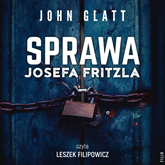 Audiobook Sprawa Josefa Fritzla  - autor John Glatt   - czyta Leszek Filipowicz