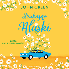 Audiobook Szukając Alaski  - autor John Green   - czyta Maciej Więckowski