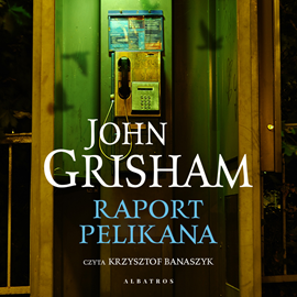 Audiobook Raport Pelikana  - autor John Grisham   - czyta Krzysztof Banaszyk