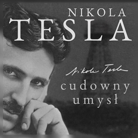 Audiobook Nikola Tesla. Cudowny umysł. Naoczne świadectwo o serbskim wynalazcy  - autor John Joseph O'Neill   - czyta Tomasz Kućma