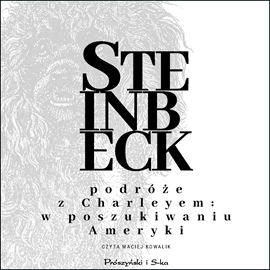 Audiobook Podróże z Charleyem. W poszukiwaniu Ameryki  - autor John Steinbeck   - czyta Maciej Kowalik