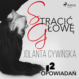 Audiobook Stracić głowę - 12 opowiadań  - autor Jolanta Cywińska   - czyta zespół aktorów
