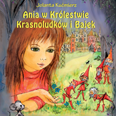 Audiobook Ania w Królestwie Krasnoludków i Bajek  - autor Jolanta Kućmierz   - czyta Anna Dymna