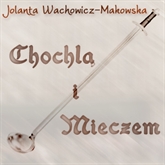 Audiobook Chochlą i mieczem  - autor Jolanta Wachowicz-Makowska   - czyta Blanka Kutyłowska