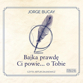 Audiobook Bajka prawdę Ci powie… o Tobie  - autor Jorge Bucay   - czyta Artur Ziajkiewicz