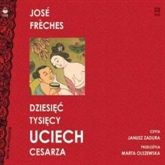 Audiobook Dziesięć tysięcy uciech cesarza  - autor Jose Freches   - czyta Janusz Zadura