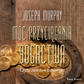 Audiobook Moc przyciągania bogactwa  - autor Joseph Murphy   - czyta Jarosław Łukomski