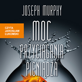 Audiobook Moc przyciągania pieniądza  - autor Joseph Murphy   - czyta Jarosław Łukomski