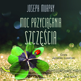 Audiobook Moc przyciągania szczęścia  - autor Joseph Murphy   - czyta Jarosław Łukomski