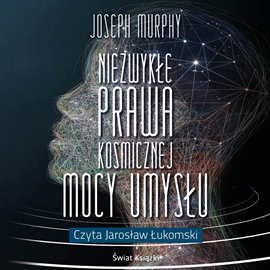 Audiobook Niezwykłe prawa kosmicznej mocy umysłu  - autor Joseph Murphy   - czyta Jarosław Łukomski
