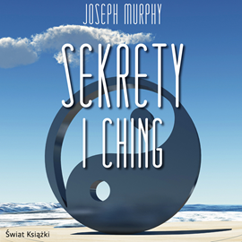 Audiobook Sekrety I Ching  - autor Joseph Murphy   - czyta Jarosław Łukomski
