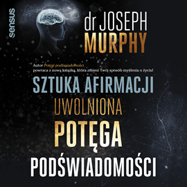 Audiobook Sztuka afirmacji. Uwolniona potęga podświadomości  - autor Joseph Murphy   - czyta Wojciech Chorąży