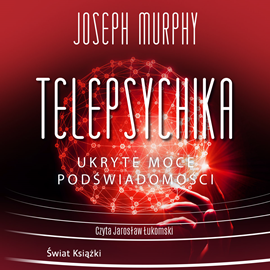 Audiobook Telepsychika. Ukryte moce podświadomości  - autor Joseph Murphy   - czyta Jarosław Łukomski