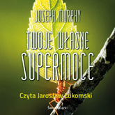 Audiobook Twoje własne supermoce  - autor Joseph Murphy   - czyta Jarosław Łukomski