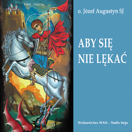 Audiobook Aby się nie lękać  - autor Józef Augustyn SJ   - czyta Józef Augustyn SJ