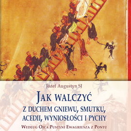 Audiobook Jak walczyć z duchem gniewu, smutki, acedii, wyniosłości i pychy…  - autor Józef Augustyn SJ   - czyta Józef Augustyn SJ