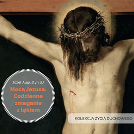 Audiobook Mocą Jezusa. Codzienne zmaganie z lękiem  - autor Józef Augustyn SJ   - czyta Józef Augustyn SJ
