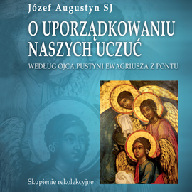 Audiobook O uporządkowaniu naszych uczuć  - autor Józef Augustyn SJ   - czyta Józef Augustyn SJ