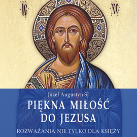 Audiobook Piękna miłość do Jezusa  - autor Józef Augustyn SJ   - czyta Józef Augustyn SJ