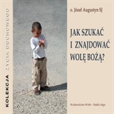 Audiobook Jak szukać i znajdować wolę Bożą  - autor Józef Augustyn SJ  