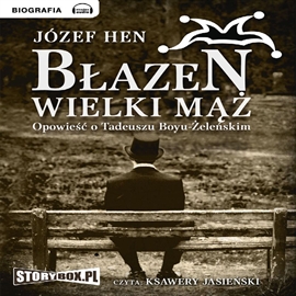 Audiobook Błazen wielki mąż. Opowieść o Tadeuszu Boyu-Żeleńskim  - autor Józef Hen   - czyta Ksawery Jasieński