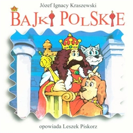 Audiobook Bajki polskie  - autor Józef Ignacy Kraszewski   - czyta Leszek Piskorz