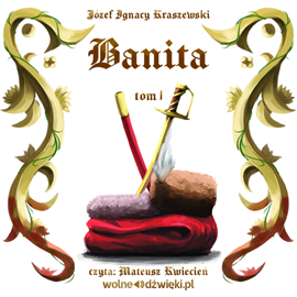 Audiobook Banita - Tom I  - autor Józef Ignacy Kraszewski   - czyta Mateusz Kwiecień
