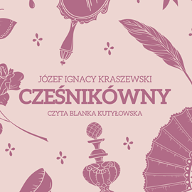 Audiobook Cześnikówny  - autor Józef Ignacy Kraszewski   - czyta Blanka Kutyłowska