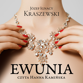 Audiobook Ewunia  - autor Józef Ignacy Kraszewski   - czyta Hanna Kamińska