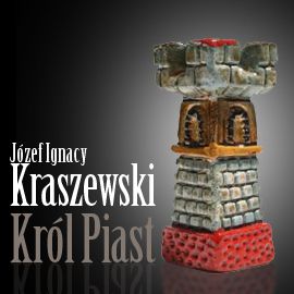 Audiobook Król Piast  - autor Józef Ignacy Kraszewski   - czyta Henryk Drygalski