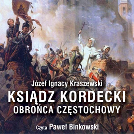 Audiobook Ksiądz Kordecki - obrońca Częstochowy  - autor Józef Ignacy Kraszewski   - czyta Paweł Binkowski