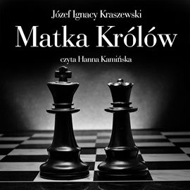 Audiobook Matka królów  - autor Józef Ignacy Kraszewski   - czyta Hanna Kamińska